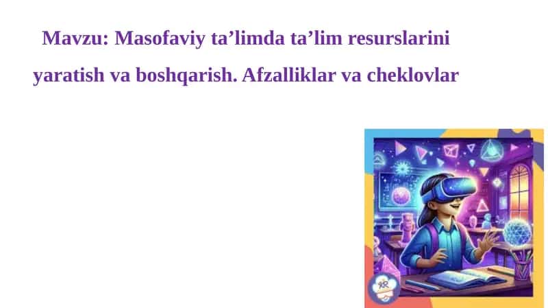 Masofaviy ta’limda ta’lim resurslarini yaratish va boshqarish 1