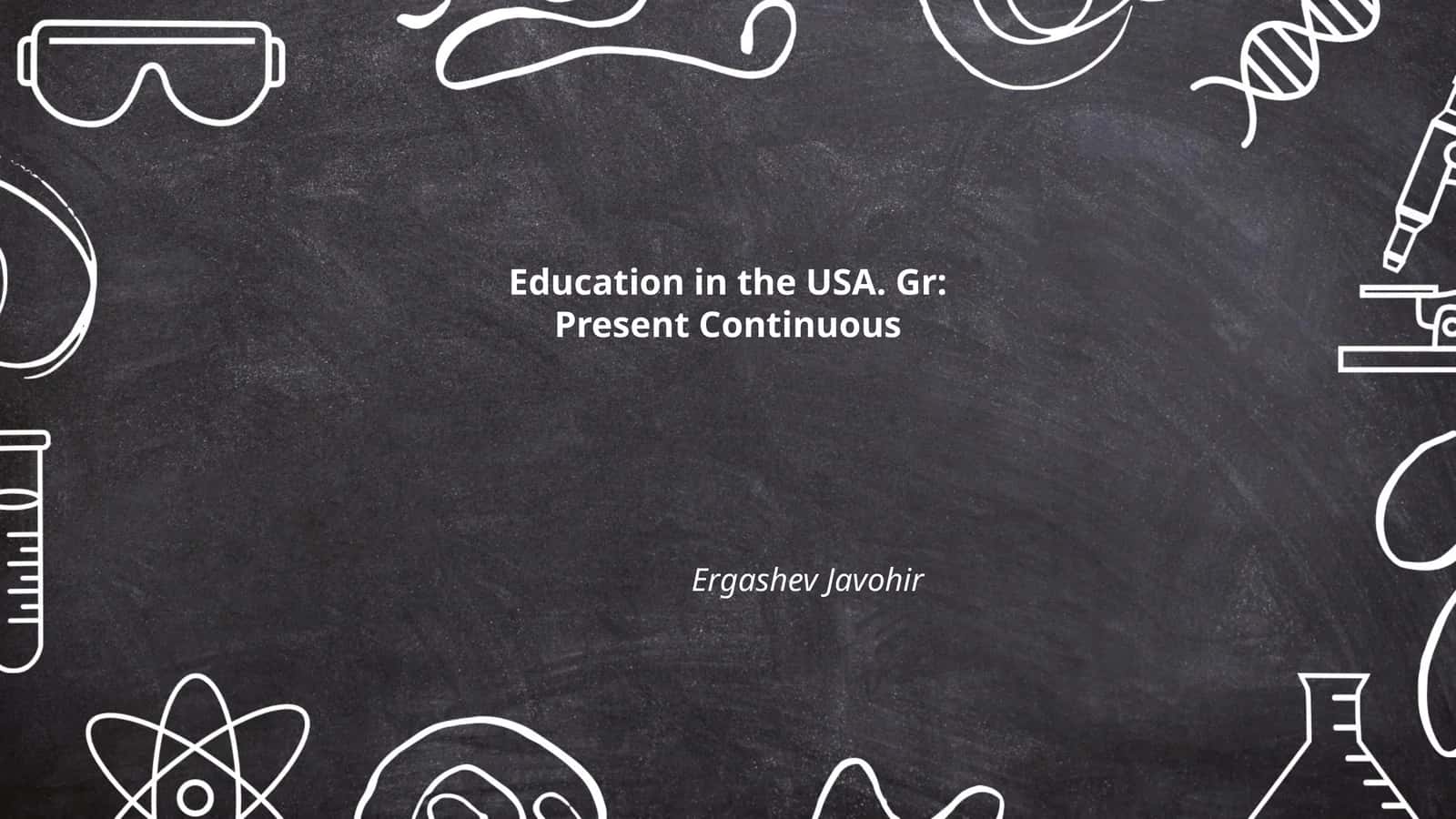Education in the USA. Gr: Present Continuous 1