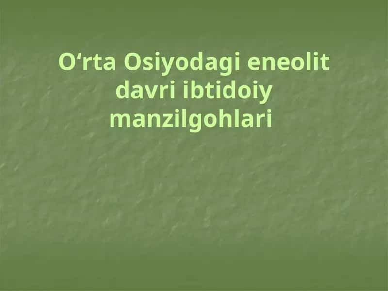 OʻrtaOsiyodagi eneolit davri ibtidoi manzilgohlari 1