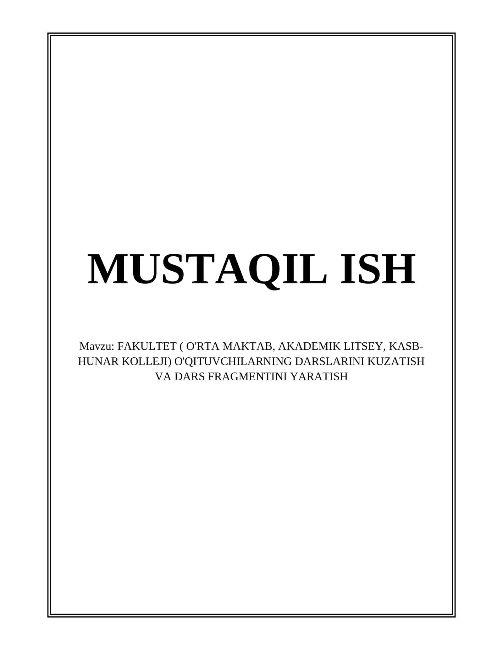 FAKULTET ( O'RTA MAKTAB, AKADEMIK LITSEY, KASB-HUNAR KOLLEJI) O'QITUVCHILARNING DARSLARINI KUZATISH VA DARS FRAGMENTINI YARATISH 1