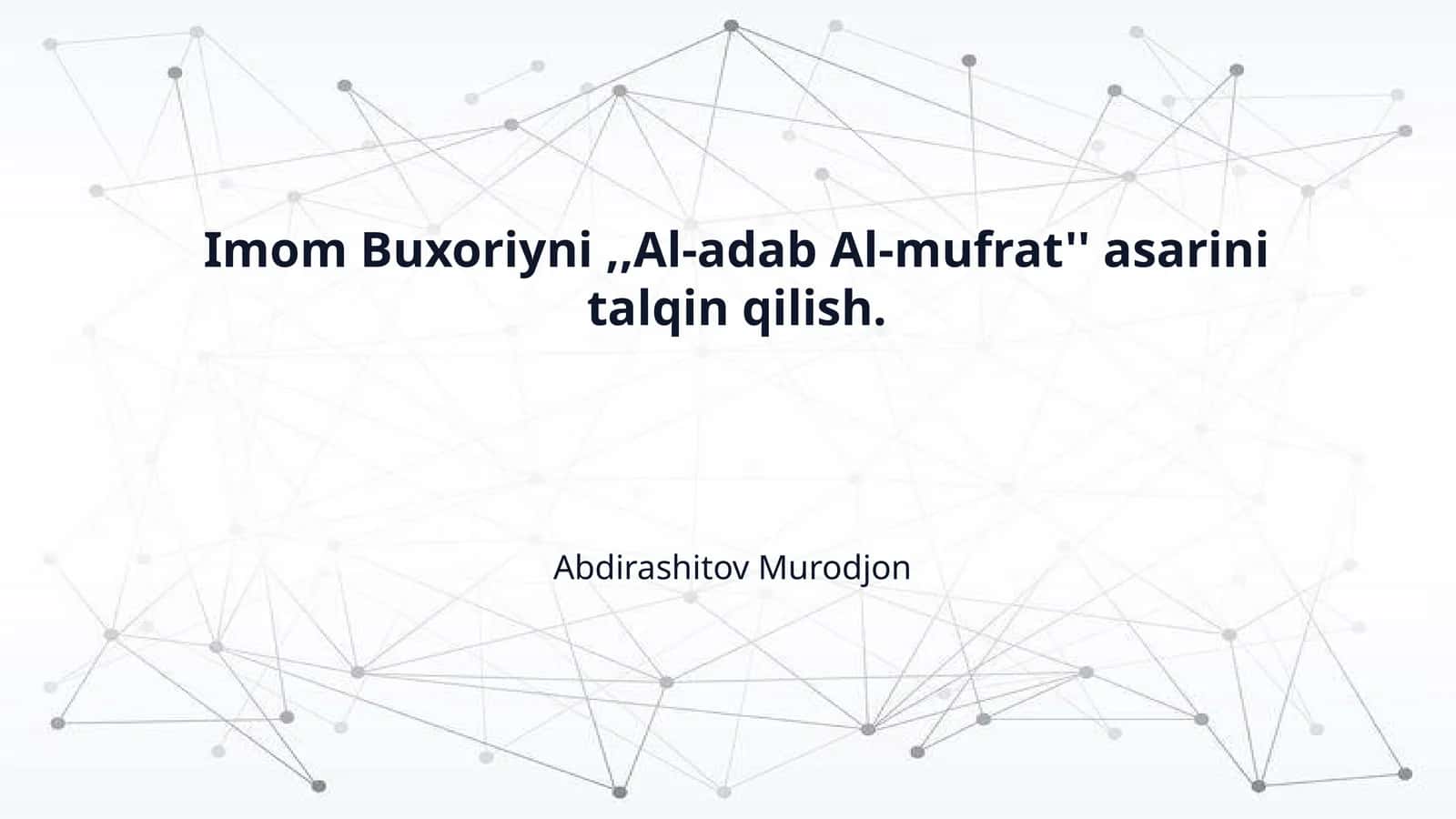 Imom Buxoriyni,,Al-adab Al-mufrat'' asarini talqin qilish 1