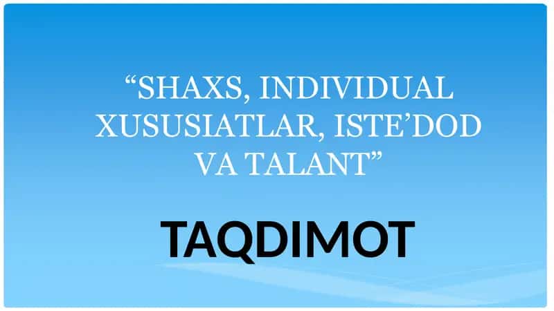 SHAXS, INDIVIDUAL XUSUSIATLAR, ISTE’DOD VA TALANT 1