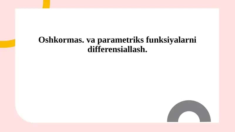 Oshkormas. va parametriks funksiyalarni differensiallash. 1