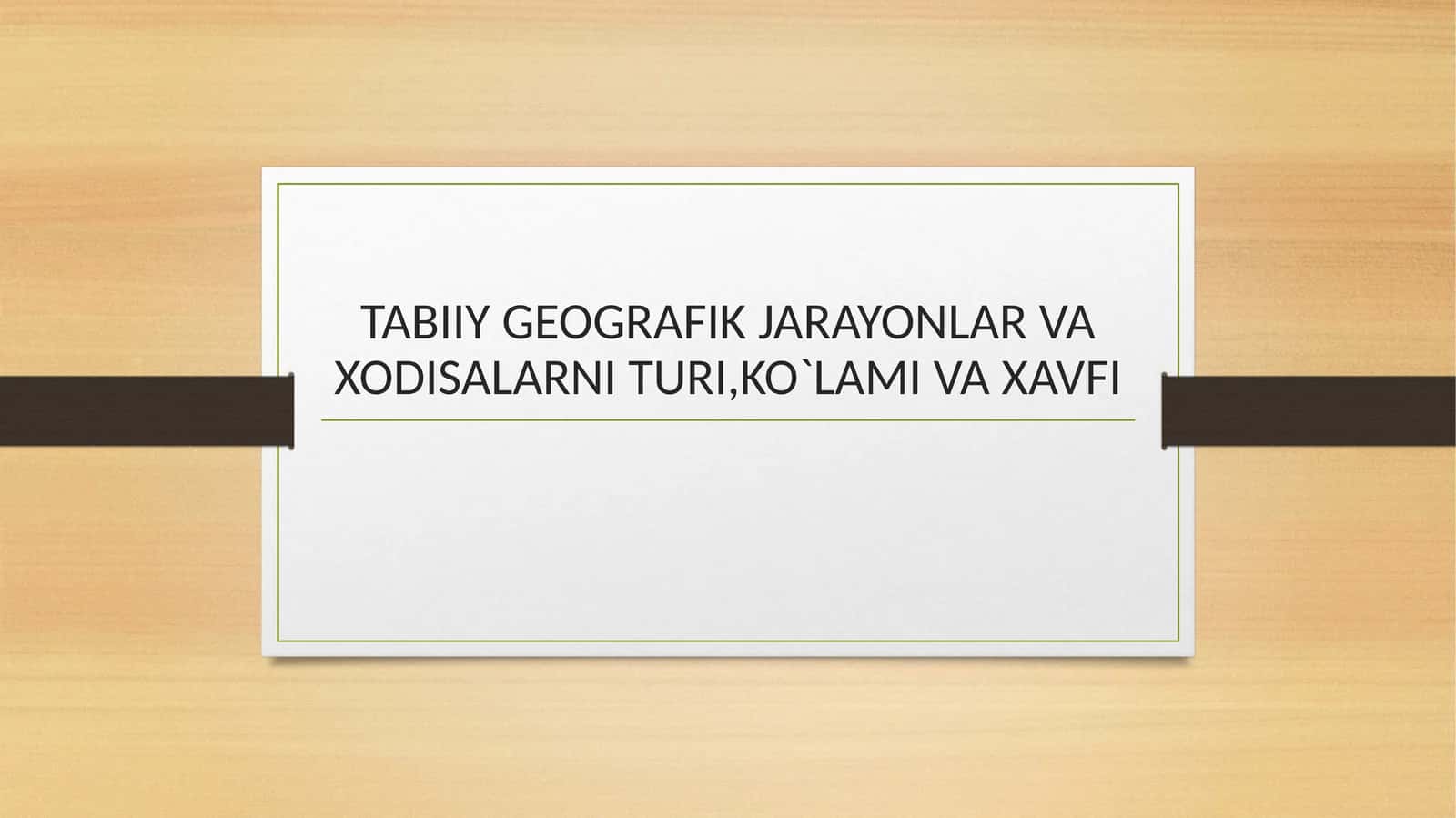 TABIIY GEOGRAFIK JARAYONLAR VA XODISALAR TURI, KO`LAMI VA XAVFI 1