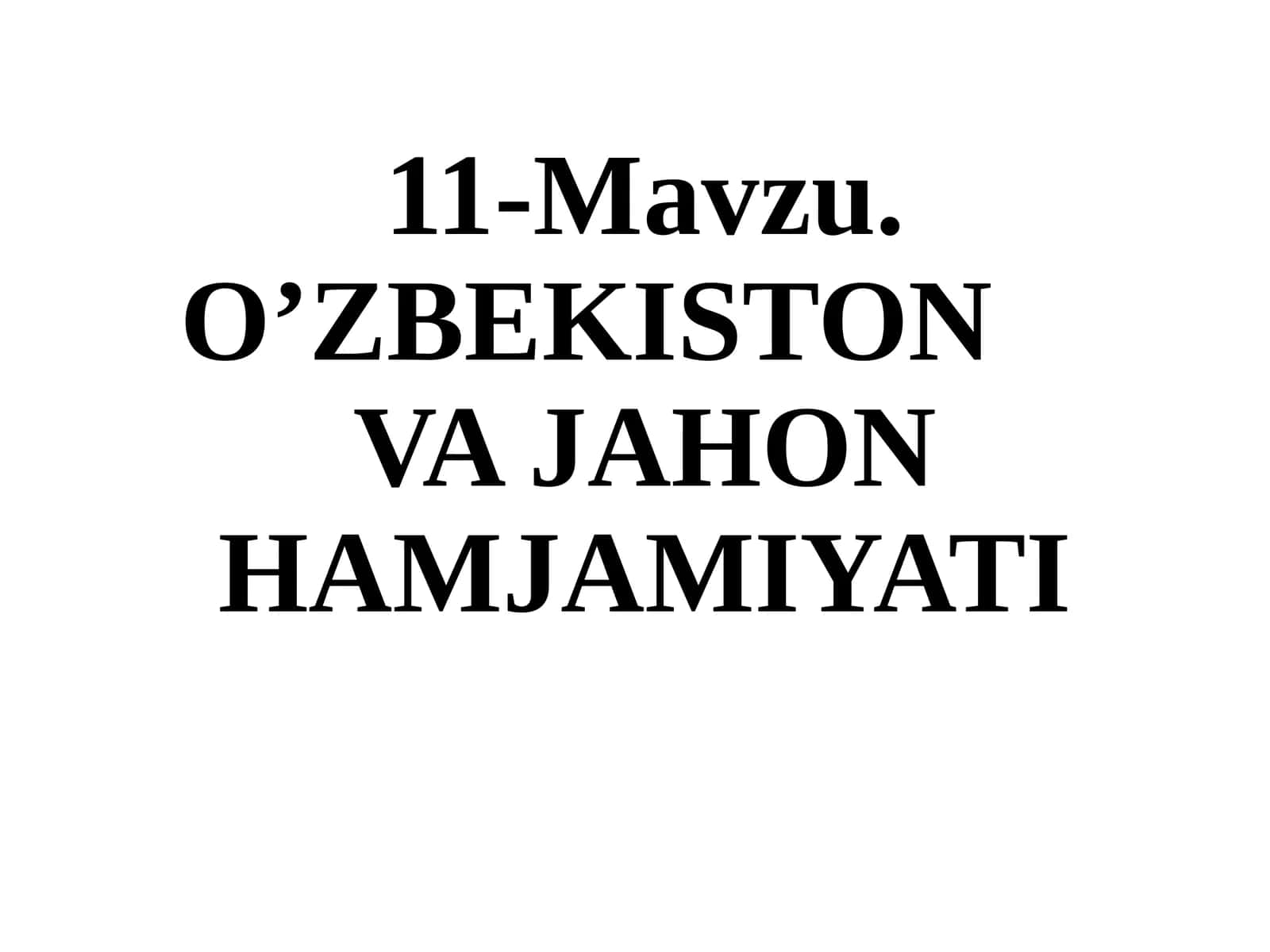 11-Mavzu. O’ZBEKISTONVAJAHON HAMJAMIYATI 1