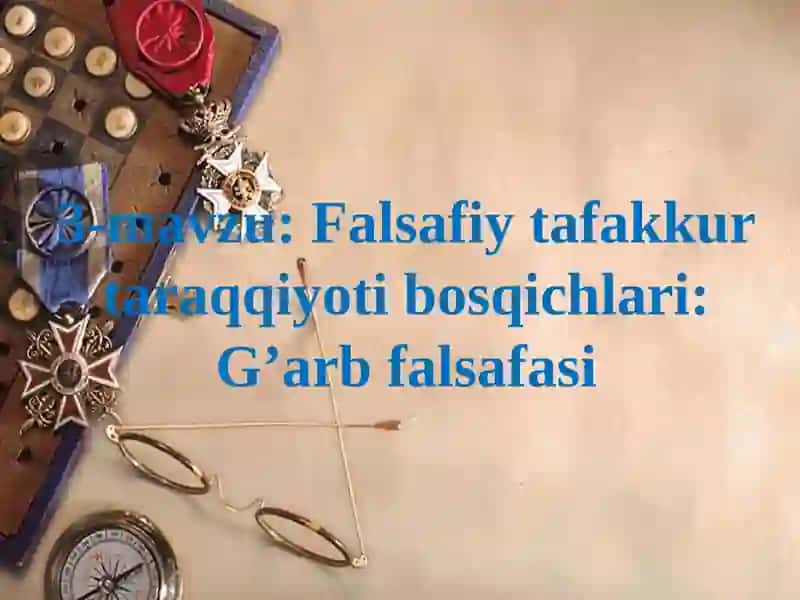 Falsafiy tafakkur taraqqiyoti bosqichlari: G’arb falsafasi