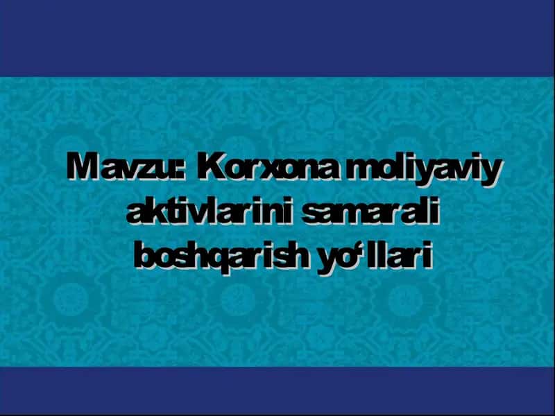 Korxona moliyaviy aktivlarini samarali boshqarish yo‘llari 1