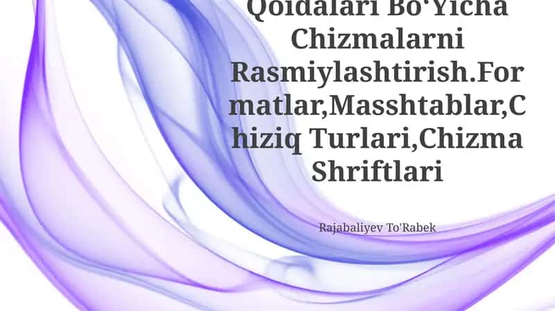 Kxyasning Asosiy Qoidalari Bo‘Yicha Chizmalarni Rasmiylashtirish 1