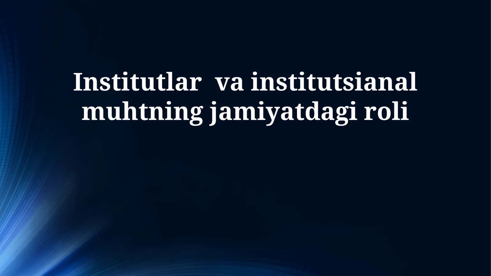 Institutlar va institutsianal muhtning jamiyatdagi roli 1
