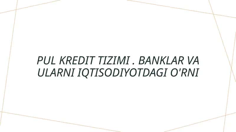 Pul kredit tizimi . Banklar va ularni iqtisodiyotdagi o'rni 1