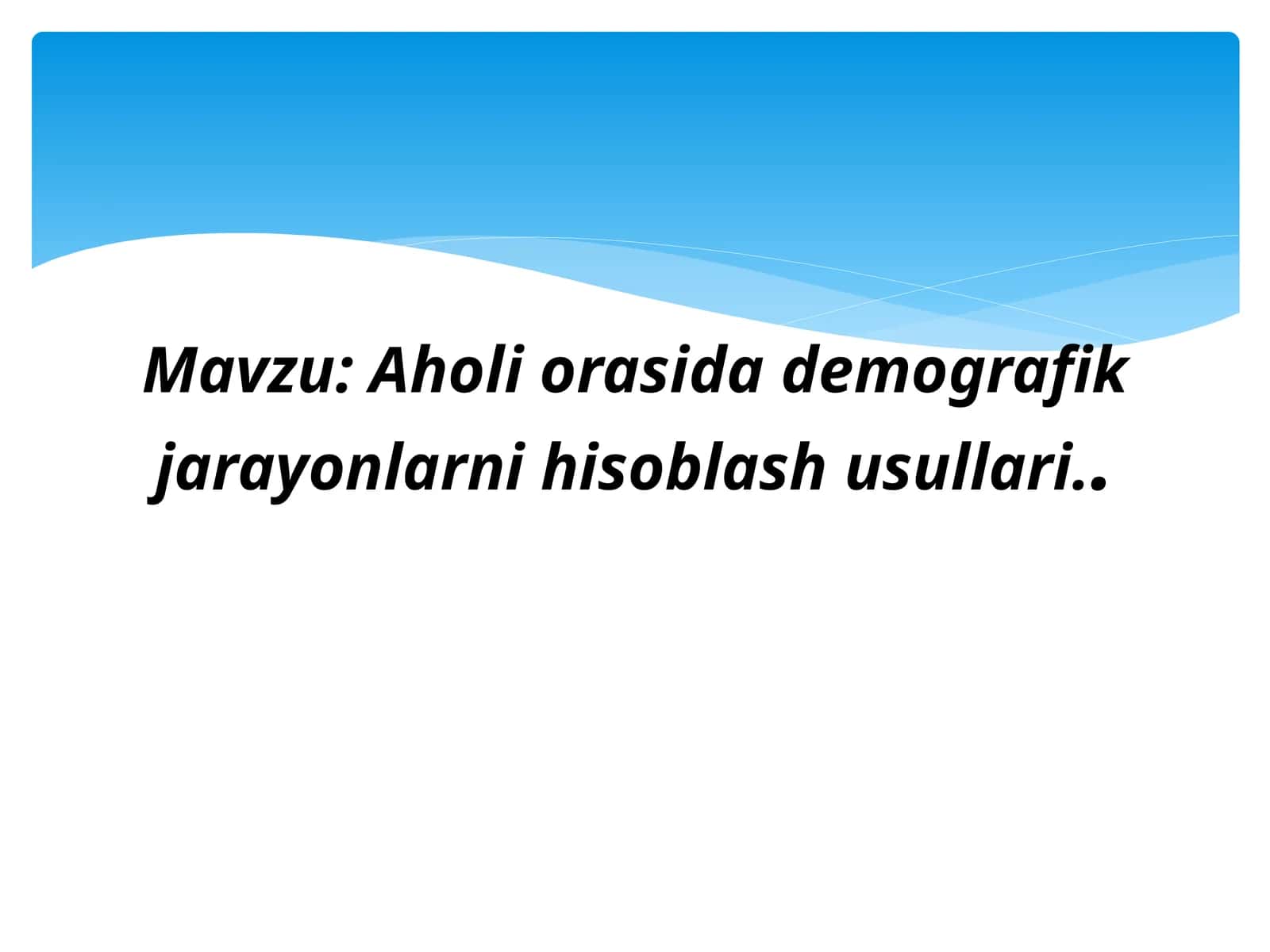 Aholi orasida demografik jarayonlarni hisoblash usullari.. 1