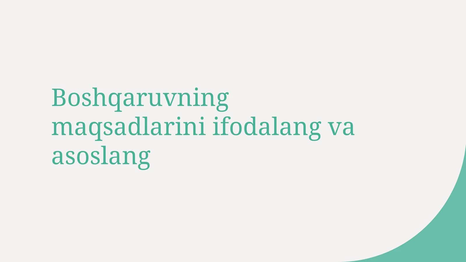 Boshqaruvning maqsadlarini ifodalang va asoslang 1