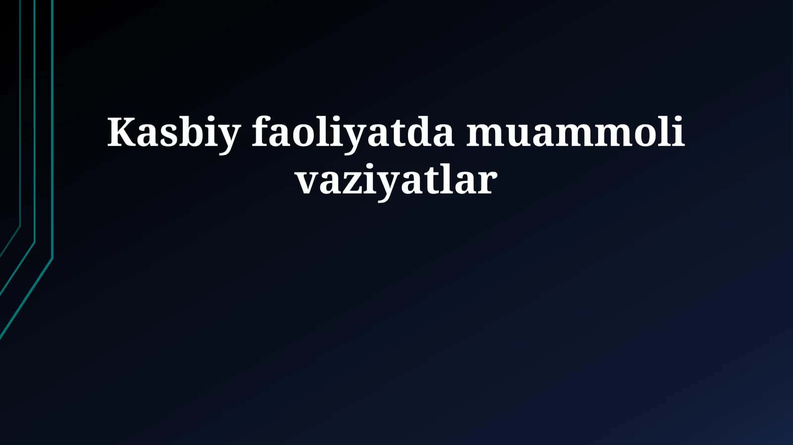 Kasbiy faoliyatda muammoli vaziyatlar 1