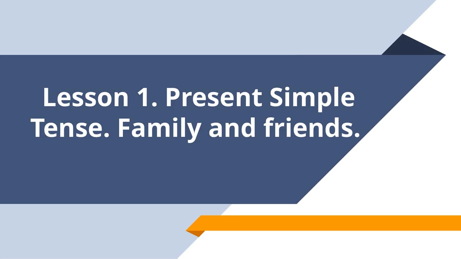 Lesson 1. Present Simple Tense.Familyandfriends 1