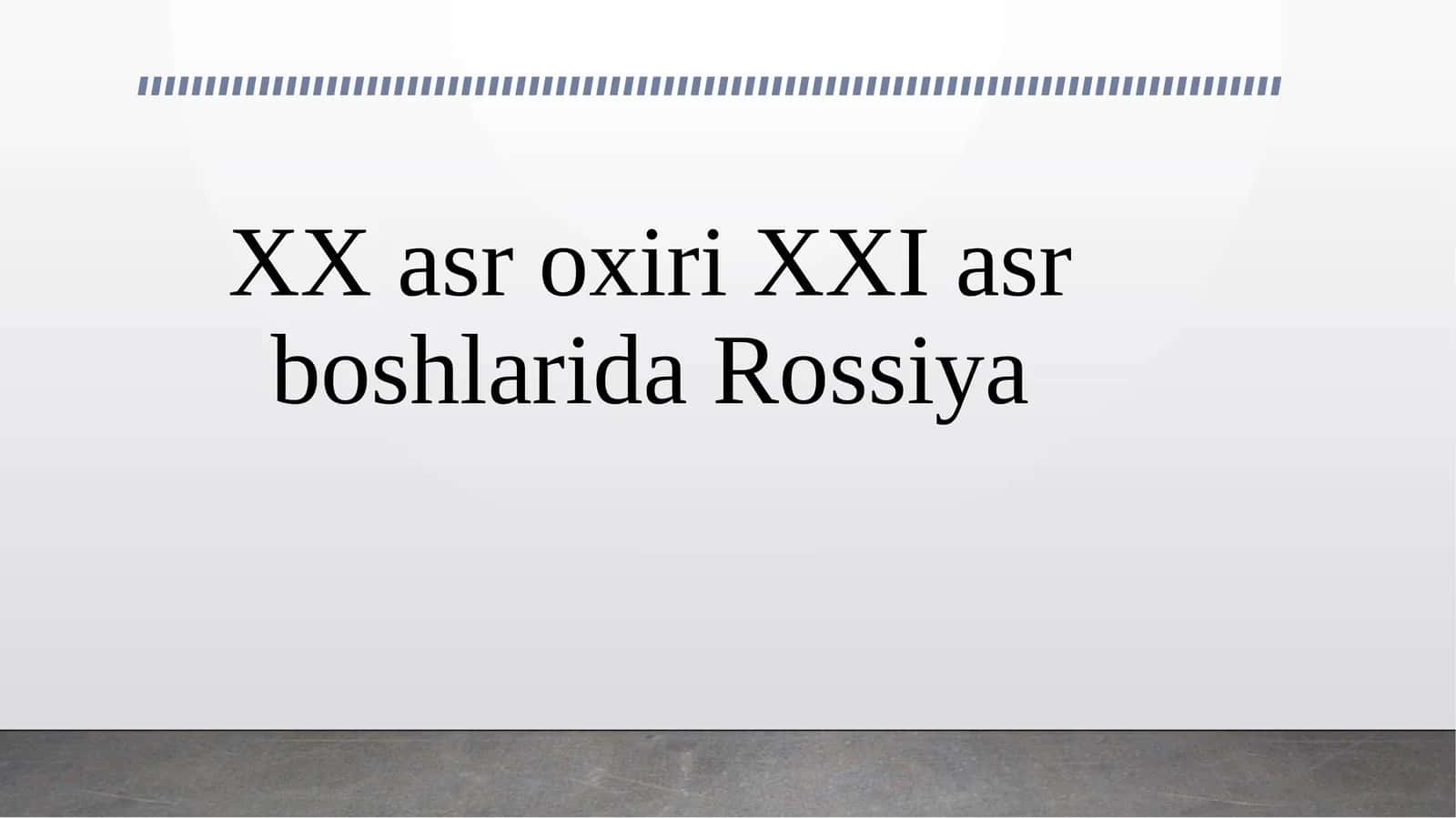 XX asr oxiri XXI asr boshlarida Rossiya 1