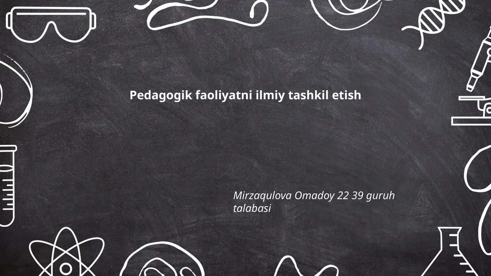 Pedagogik faoliyatni ilmiy tashkil etish 1