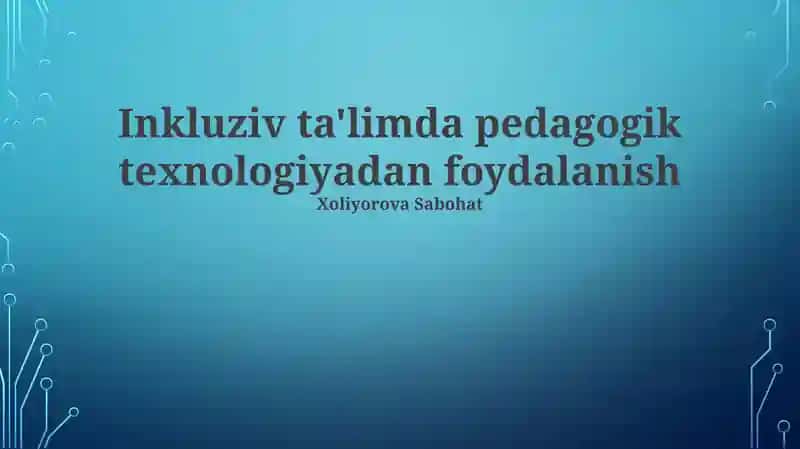 Inklyuziv Ta'limda Pedagogik Texnologiyalardan Foydalanish