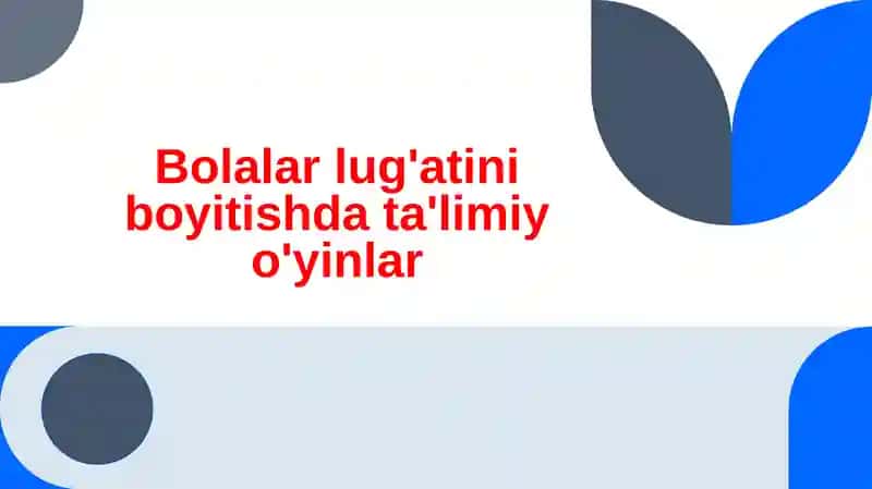 Bolalar lug'atini boyitishda ta'limiy o'yinlar