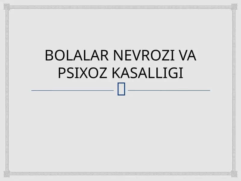 BOLALAR NEVROZI VA PSIXOZ KASALLIGI 1