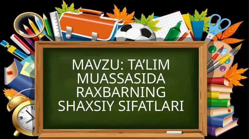 TA’LIM MUASSASIDA RAXBARNING SHAXSIY SIFATLARI 1
