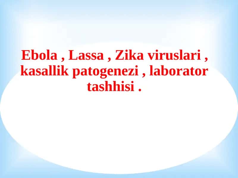 Ebola , Lassa , Zika viruslari , kasallik patogenezi , laborator tashhisi . 1