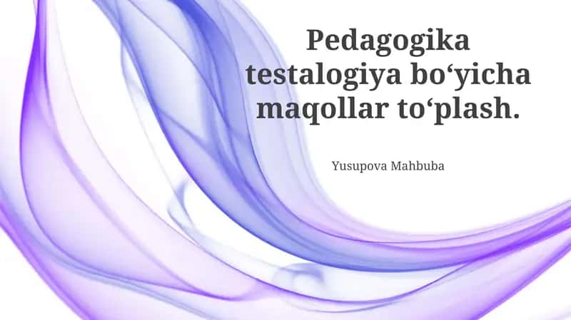 Pedagogika testalogiya boʻyicha maqollar toʻplash 1
