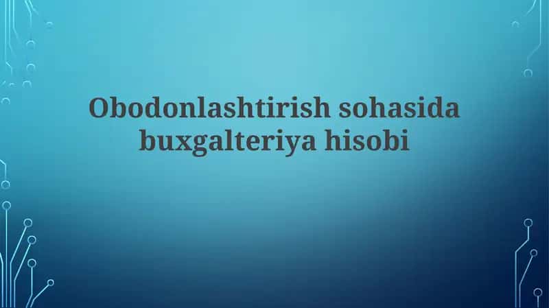 Obodonlashtirish sohasida buxgalteriyahisobi 1