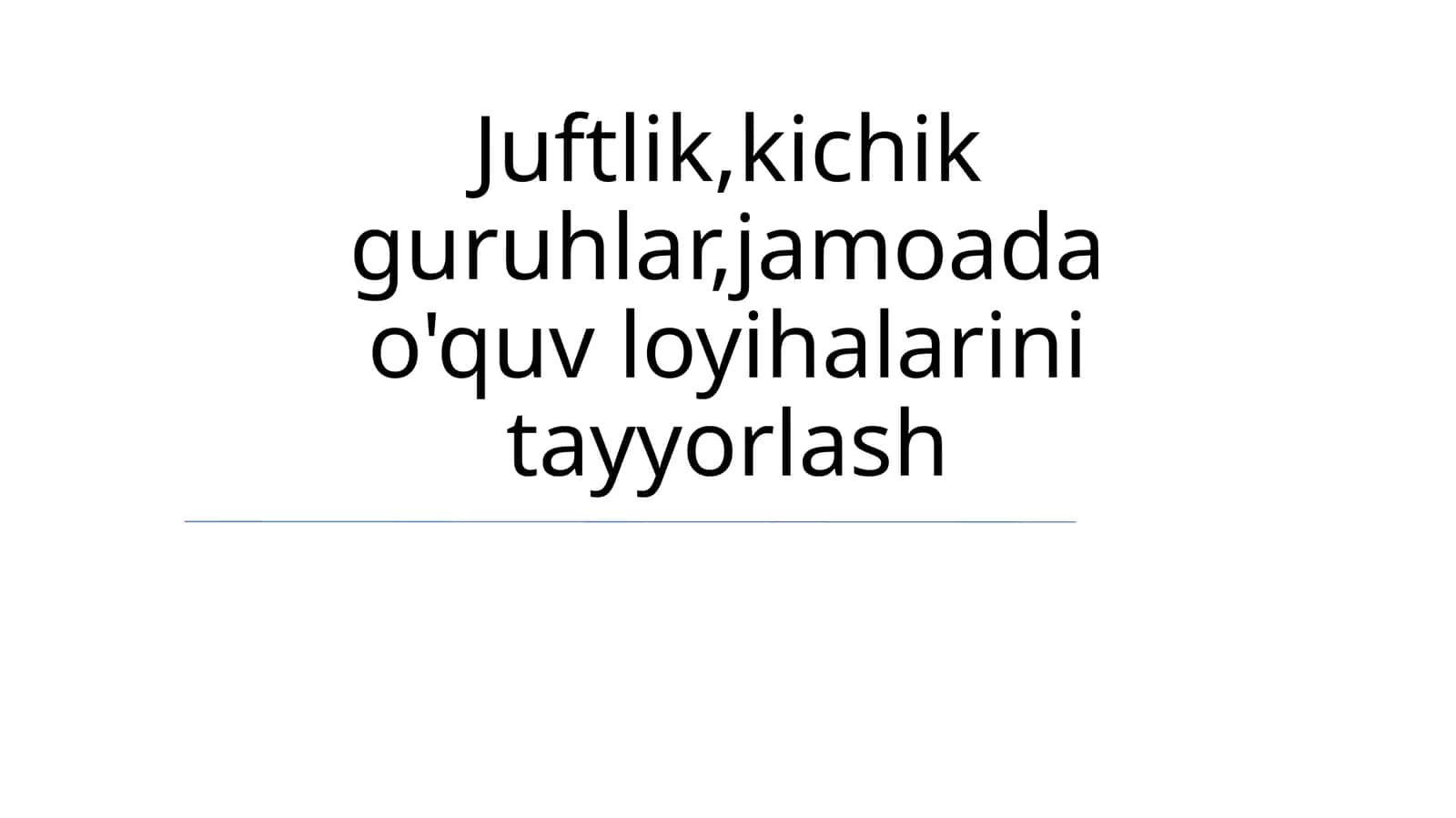 Juftlik, kichik guruhlar, jamoada o'quv loyihalarini tayyorlash 1