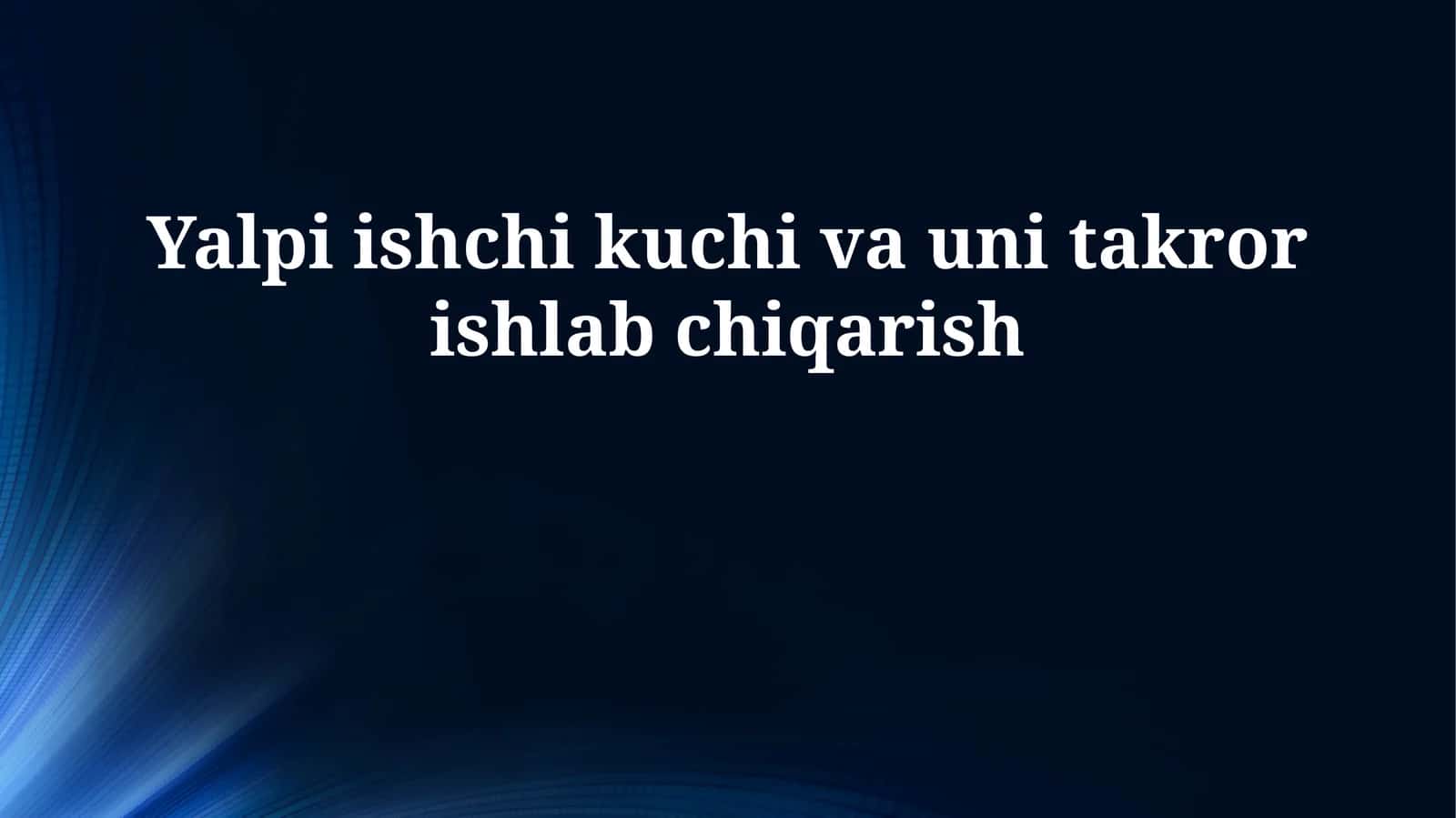 Yalpi ishchi kuchi va uni takror ishlab chiqarish 1