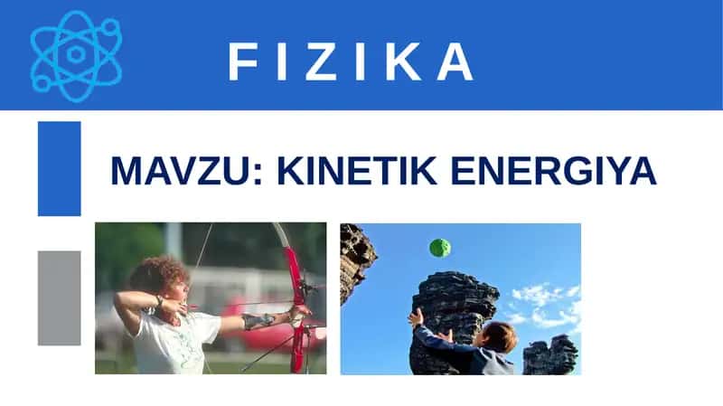 F I Z I K A MAVZU:KINETIK ENERGIYA 1