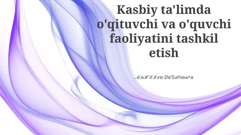 Kasbiy ta'limda o'qituvchi va o'quvchi faoliyatini tashkil etish 1