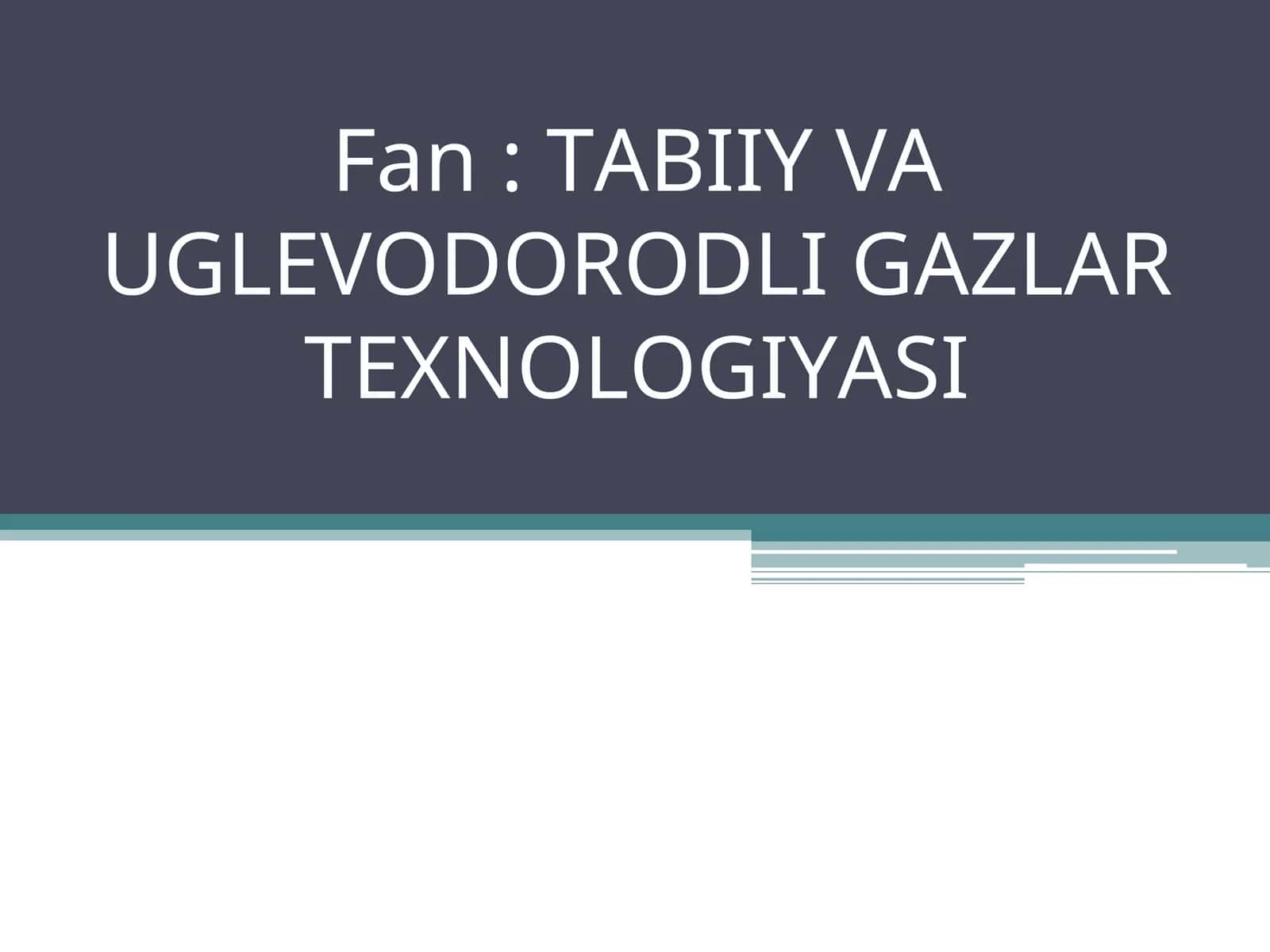 Tabiiy va uglevodrodli gazlar texnologiyasi 1