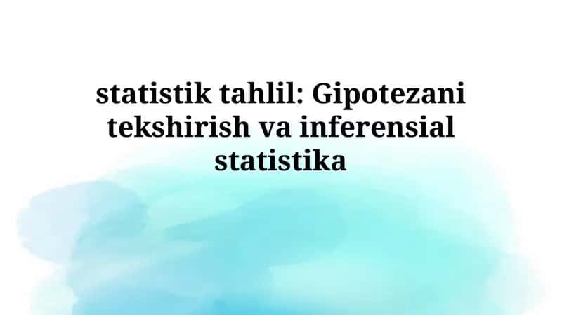 Statistik tahlil: Gipotezani tekshirish vainferensialstatistika 1