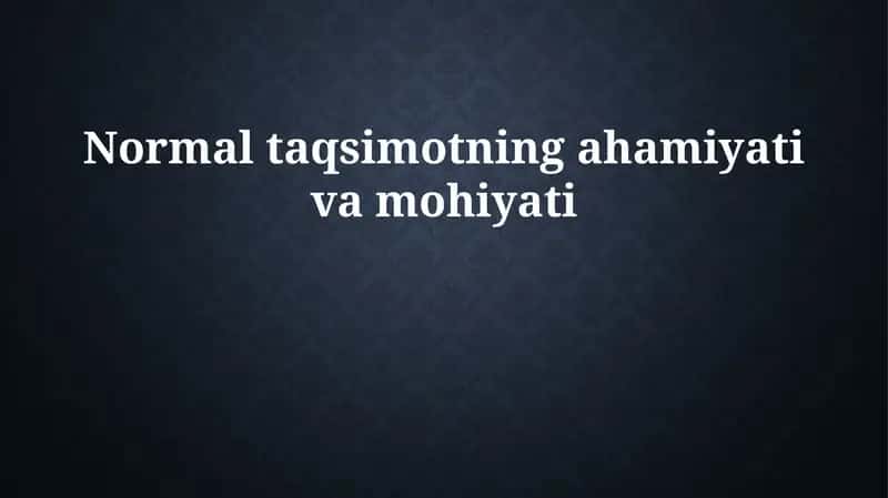 Normal taqsimotning ahamiyati va mohiyati 1