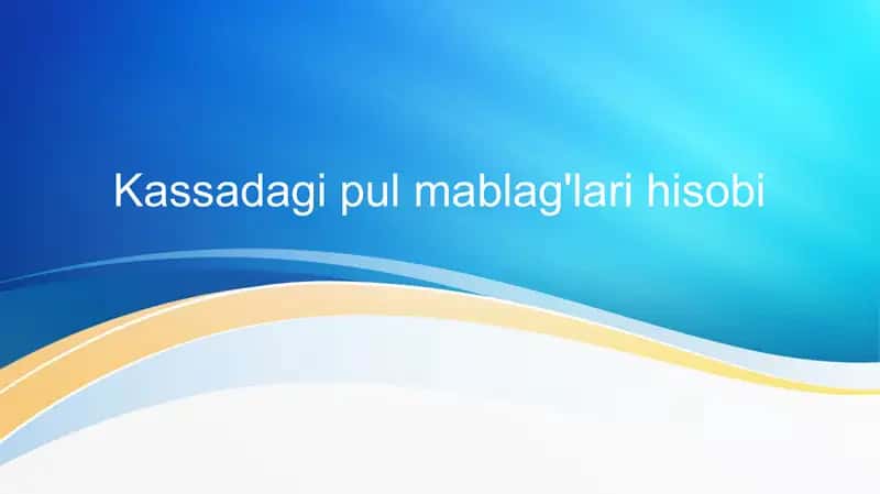 Kassadagi pul mablag'lari hisobi 1