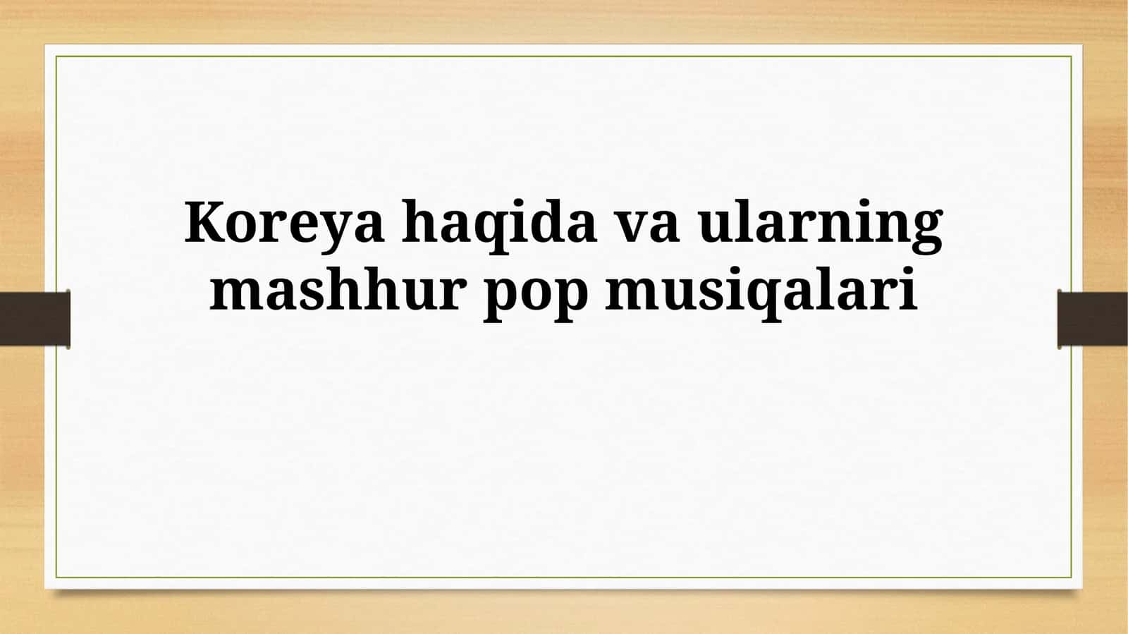 Koreya haqida va ularning mashhur popmusiqalari 1