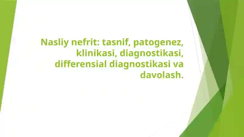 Nasliy nefrit: tasnif, patogenez, klinikasi, diagnostikasi, differensial diagnostikasi va davolash