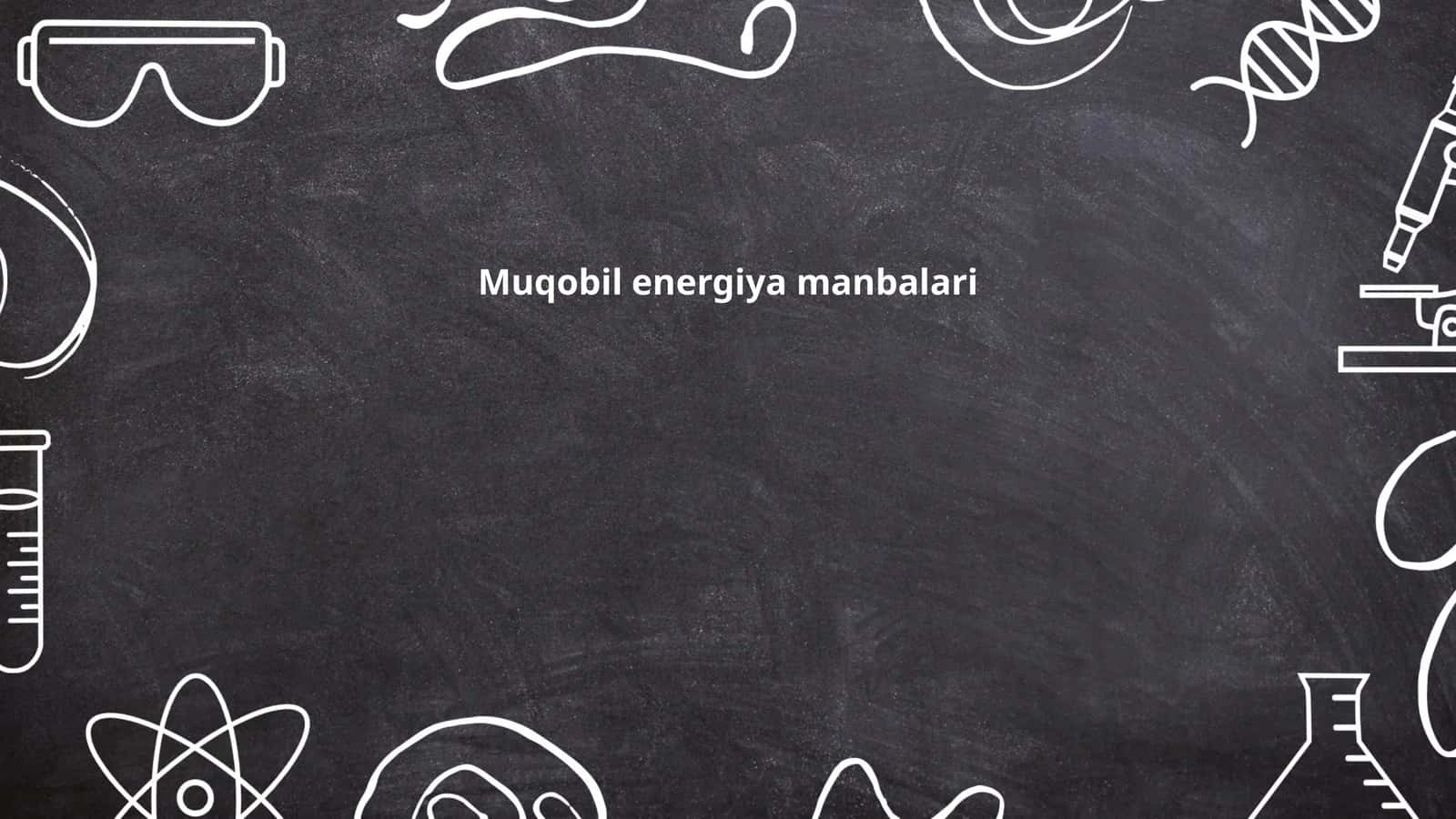Muqobil energiya manbalari 1