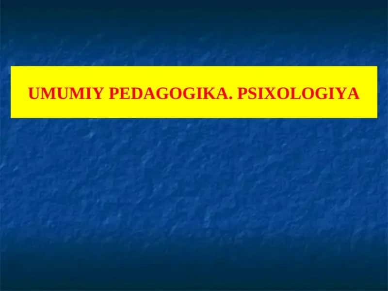 Umumiy pedagogika. Psixologiya 1