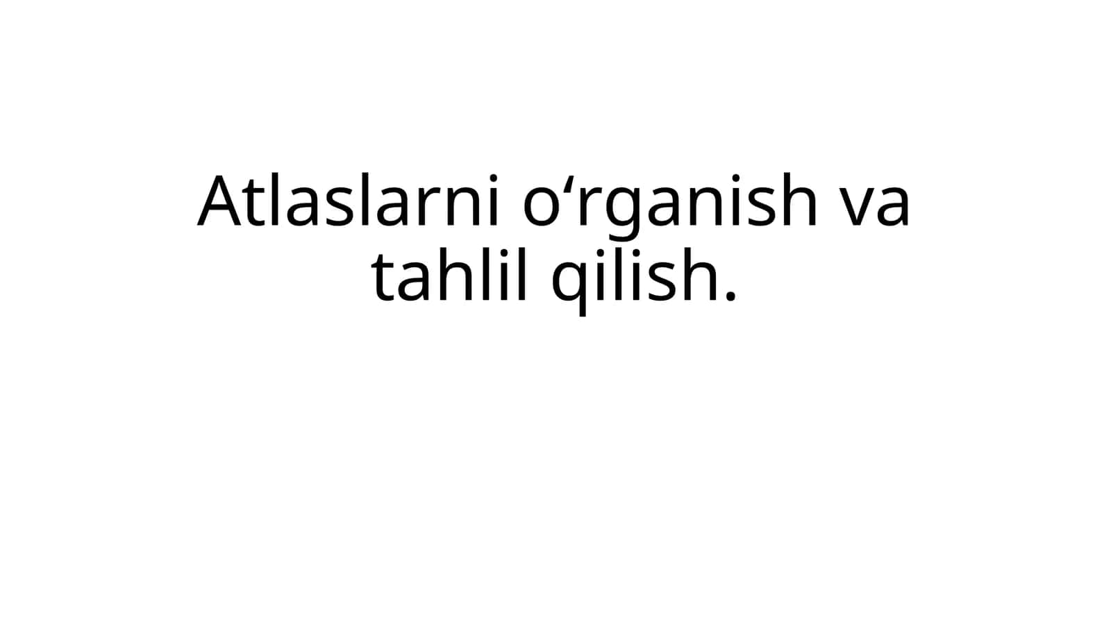 Atlaslarni o'rganish va tahlil qilish 1
