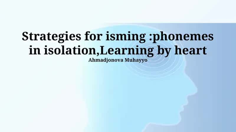 Strategies for isming:phonemes in isolation,Learning by heart 1
