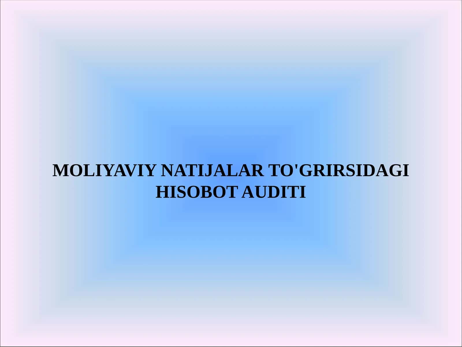 MOLIYAVIY NATIJALARTO'GRIRSIDAGIHISOBOTAUDITI 1