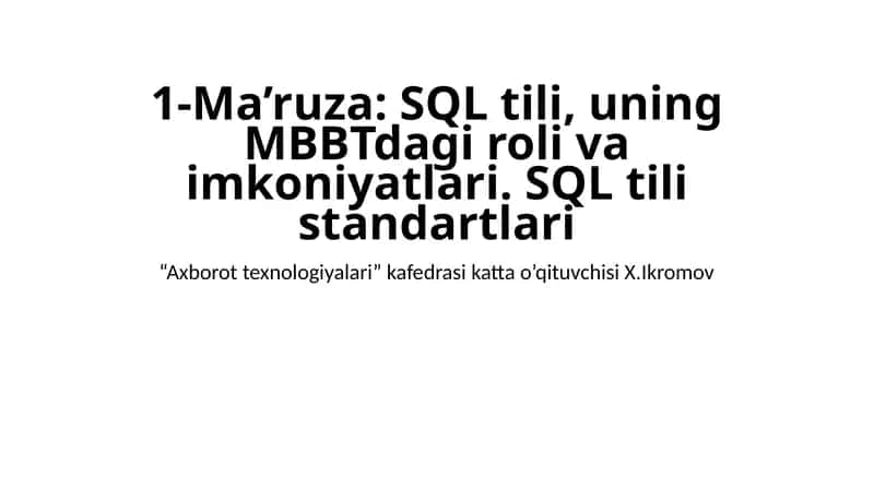 Ma’ruza: SQL tili, uning MBBTdagi roli va imkoniyatlari 1