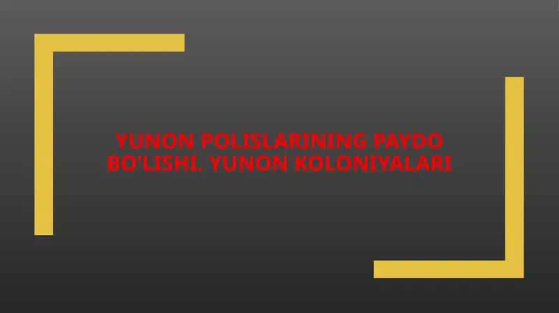 Yunon polislarining paydo bo’lishi. Yunon koloniyalari 1