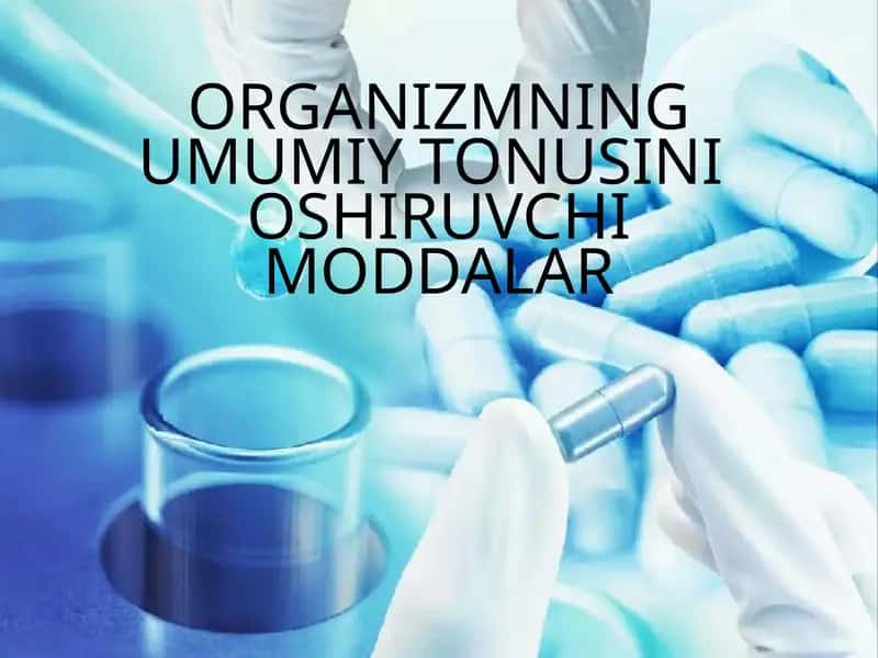 ORGANIZMNING UMUMIY TONUSINI OSHIRUVCHI MODDALAR 1