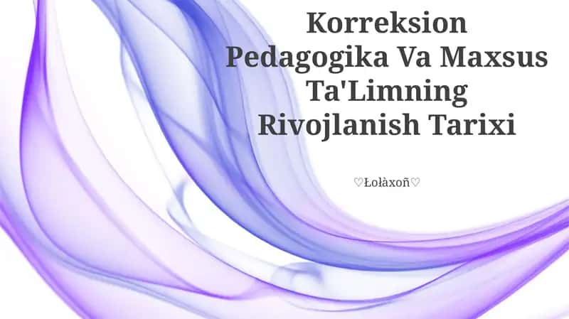 Korreksion Pedagogika Va Maxsus Ta'Limning Rivojlanish Tarixi 1