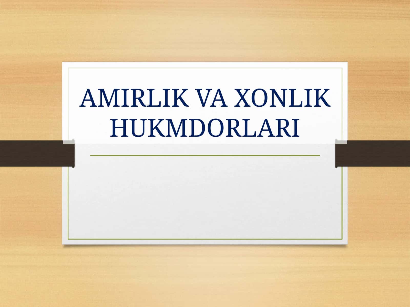 AMIRLIK VA XONLIK HUKMDORLARI 1