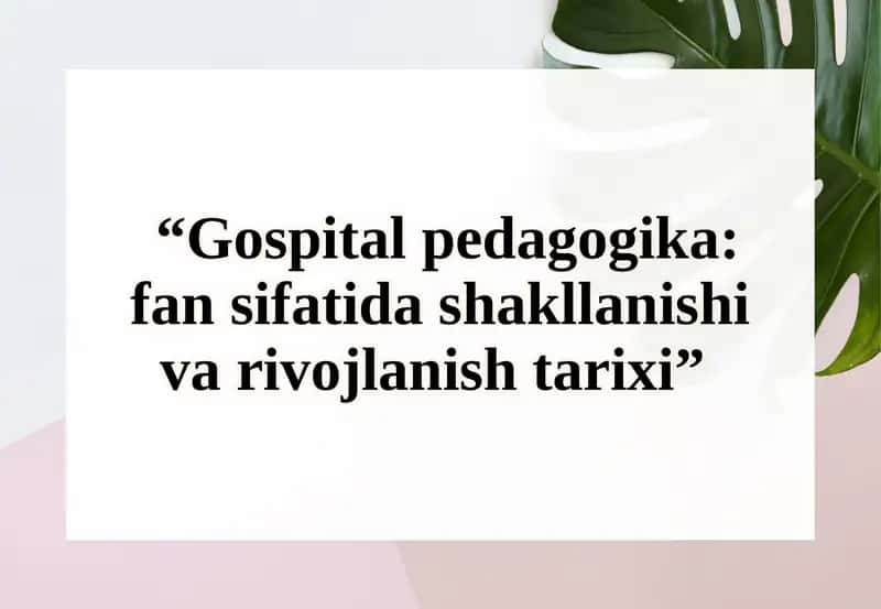 Gospitalpedagogika: fansifatidashakllanishi va rivojlanishi tarixi 1