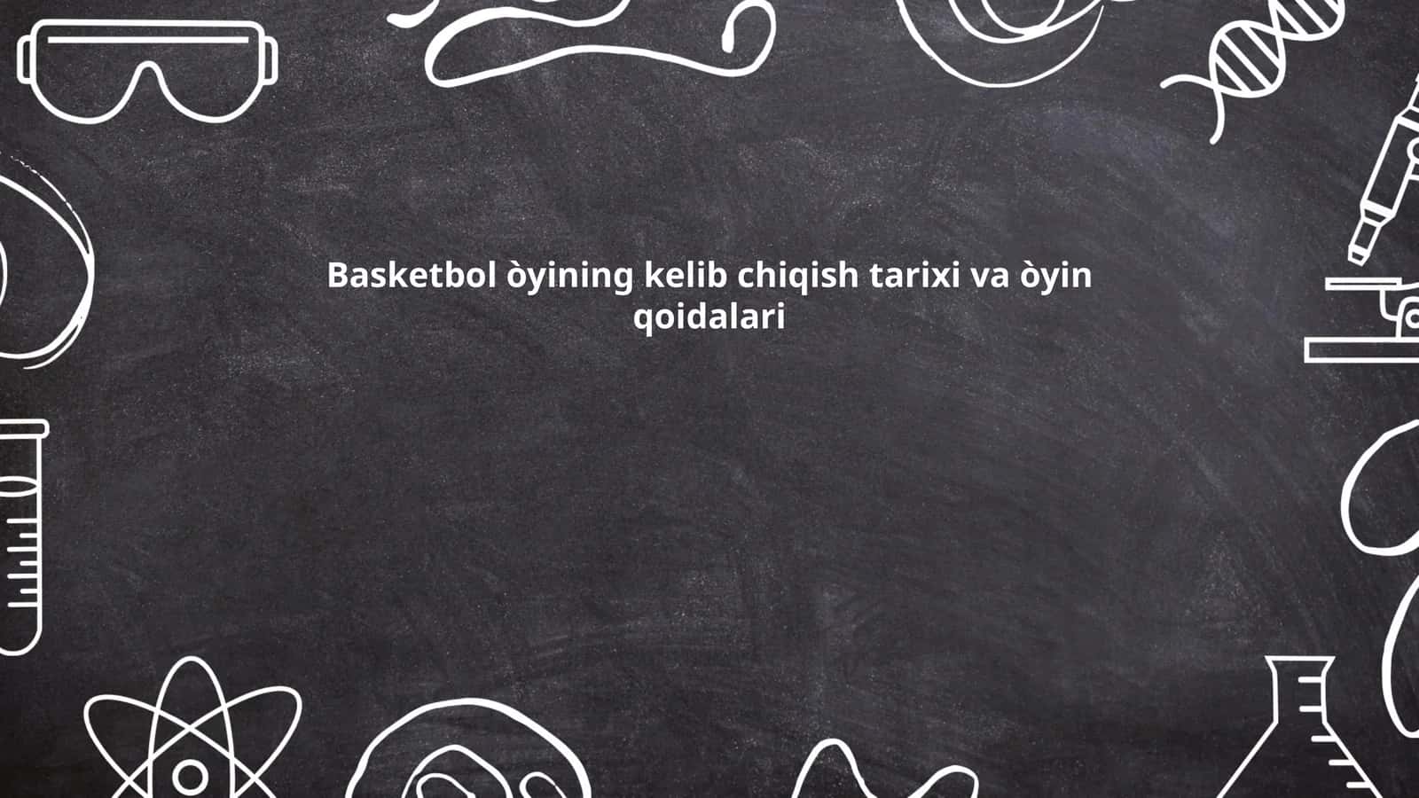 Basketbol òyining kelib chiqish tarixi va òyin qoidalari 1