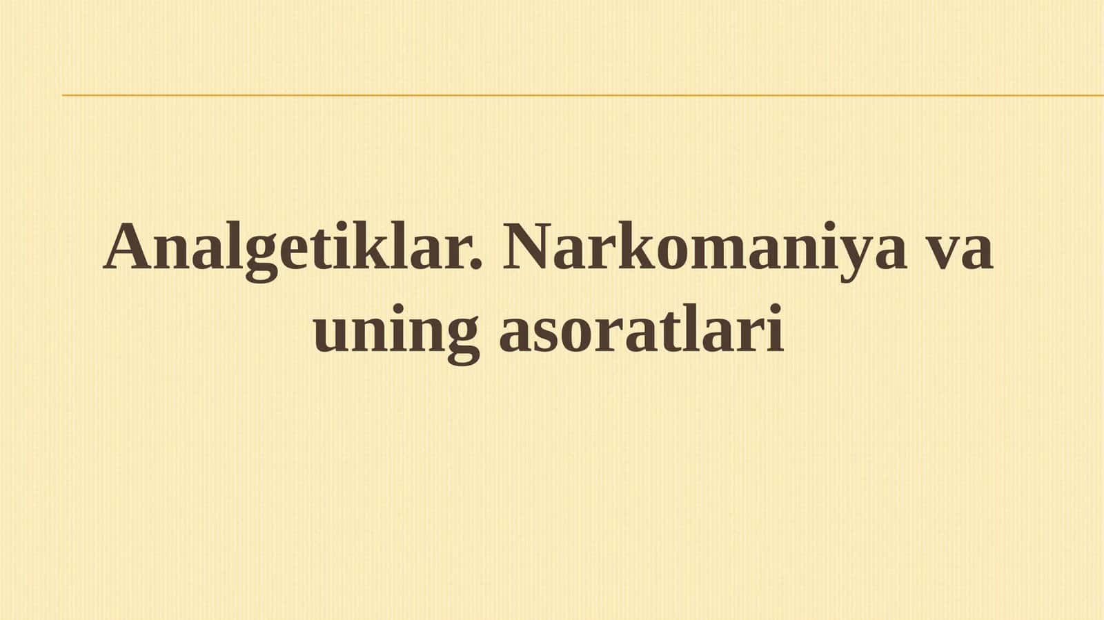 Analgetiklar.Narkomaniyavauningasoratlari 1
